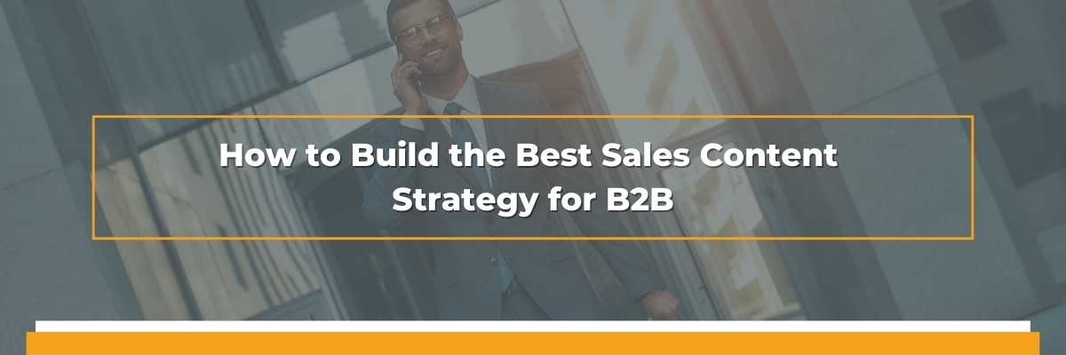 How to Build the Best Sales Content Strategy for B2B